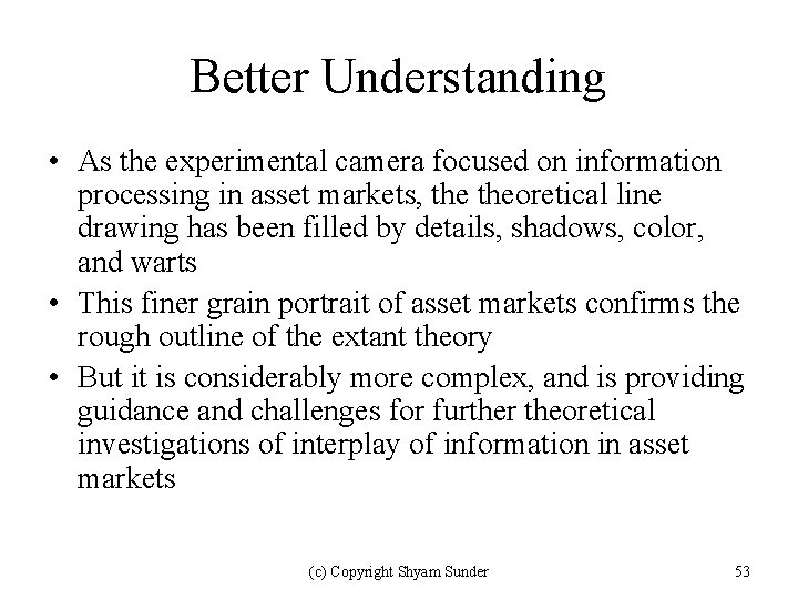 Better Understanding • As the experimental camera focused on information processing in asset markets,