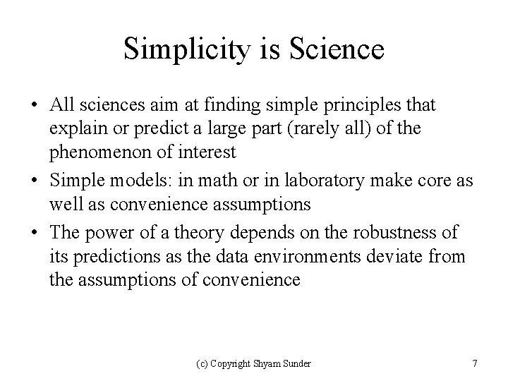 Simplicity is Science • All sciences aim at finding simple principles that explain or
