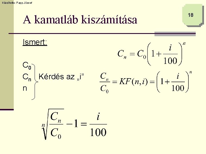 Készítette: Papp József A kamatláb kiszámítása Ismert: C 0 Cn Kérdés az „i” n