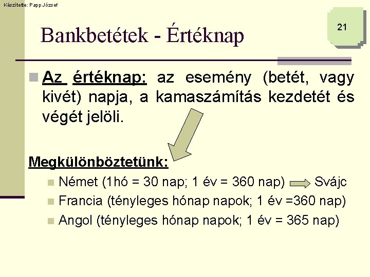 Készítette: Papp József Bankbetétek - Értéknap 21 n Az értéknap: az esemény (betét, vagy