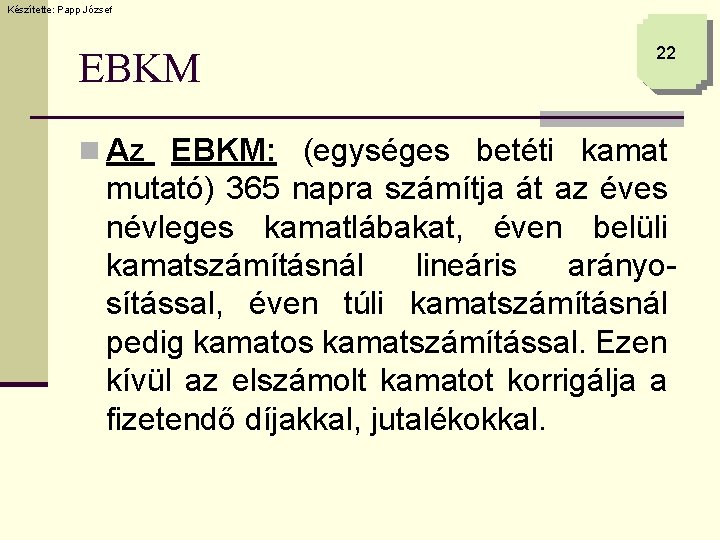 Készítette: Papp József EBKM 22 n Az EBKM: (egységes betéti kamat mutató) 365 napra