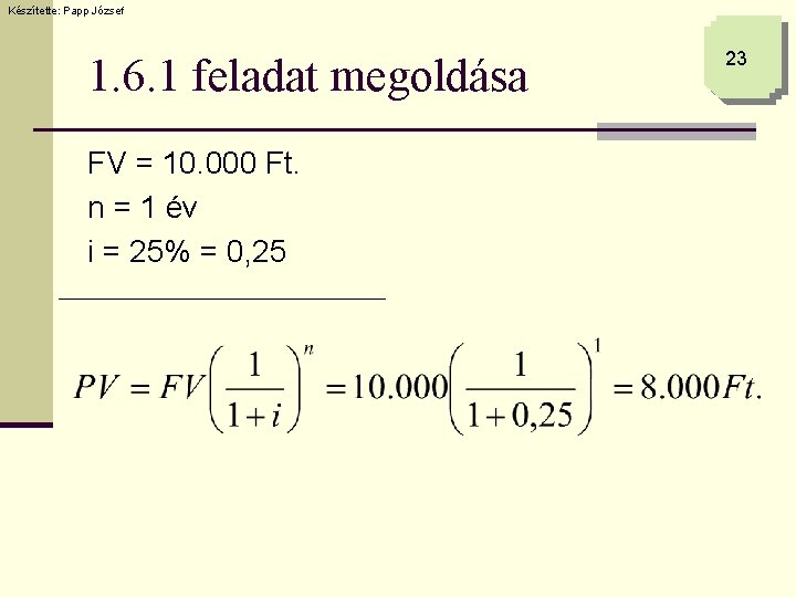 Készítette: Papp József 1. 6. 1 feladat megoldása FV = 10. 000 Ft. n