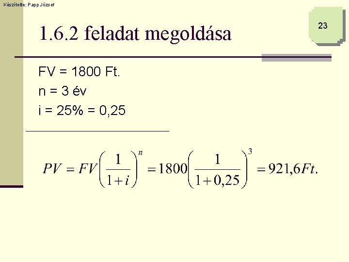 Készítette: Papp József 1. 6. 2 feladat megoldása FV = 1800 Ft. n =