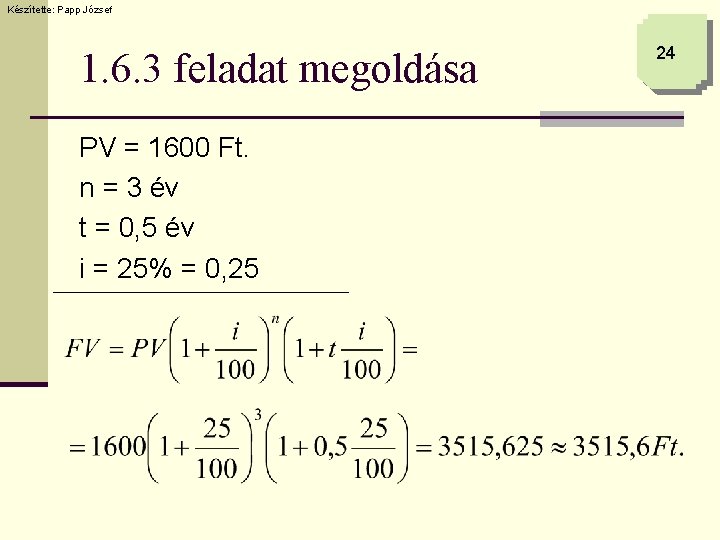 Készítette: Papp József 1. 6. 3 feladat megoldása PV = 1600 Ft. n =