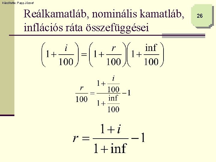 Készítette: Papp József Reálkamatláb, nominális kamatláb, inflációs ráta összefüggései 26 