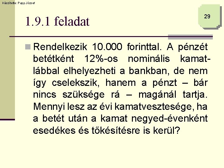 Készítette: Papp József 1. 9. 1 feladat 29 n Rendelkezik 10. 000 forinttal. A