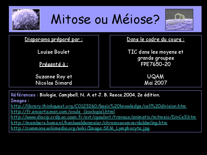 Mitose ou Méiose? Diaporama préparé par : Dans le cadre du cours : Louise