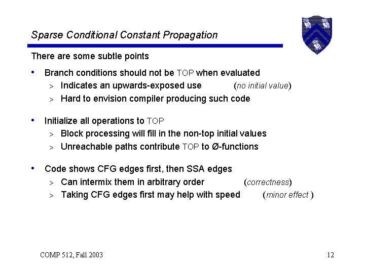 Sparse Conditional Constant Propagation There are some subtle points • Branch conditions should not