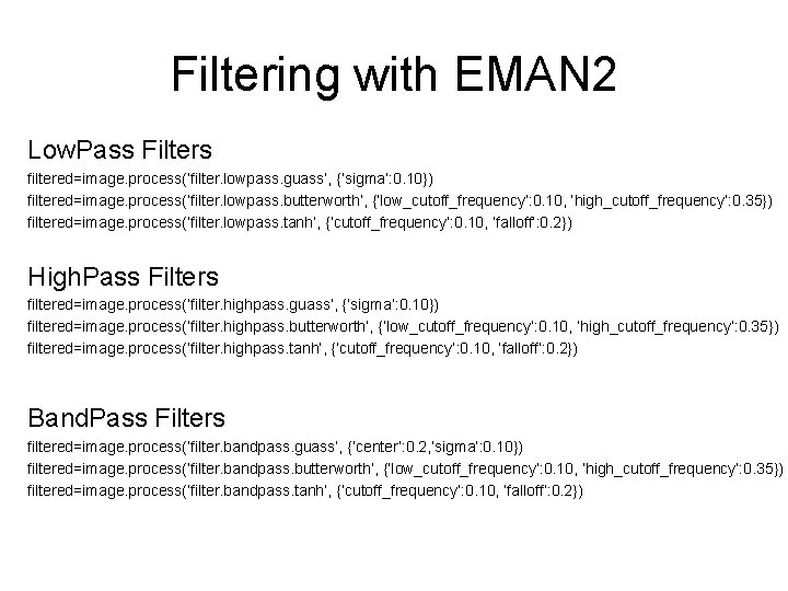 Filtering with EMAN 2 Low. Pass Filters filtered=image. process(‘filter. lowpass. guass’, {‘sigma’: 0. 10})