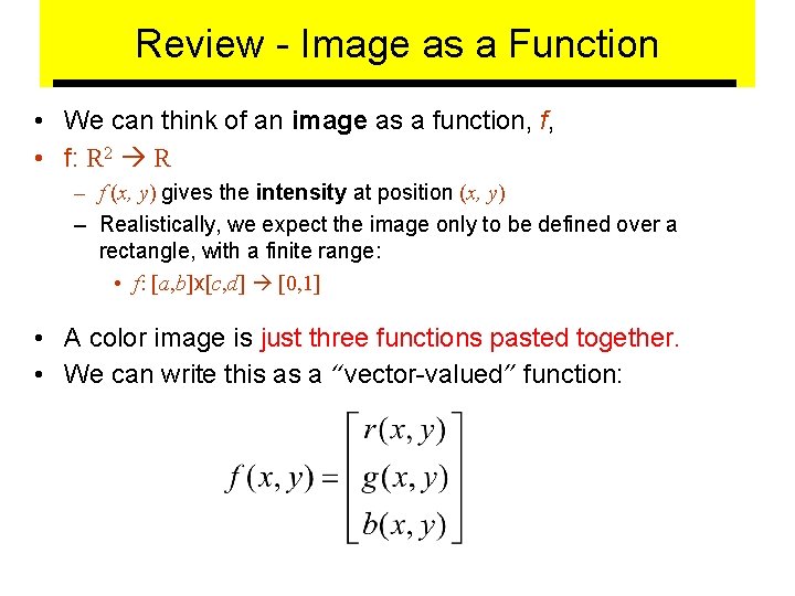 Review - Image as a Function • We can think of an image as