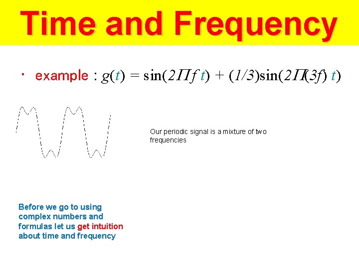 Time and Frequency • example : g(t) = sin(2 f t) + (1/3)sin(2 (3