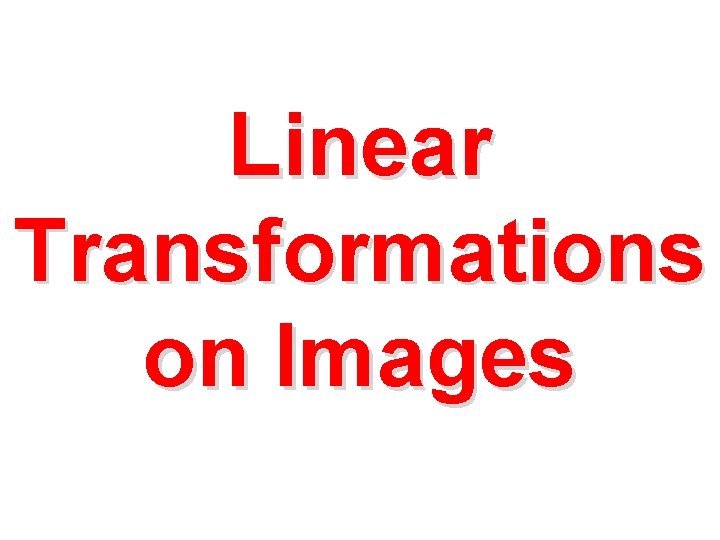 Linear Transformations on Images 