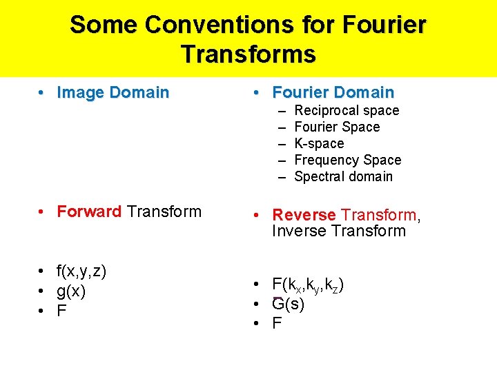 Some Conventions for Fourier Transforms • Image Domain • Fourier Domain – – –