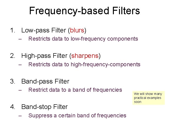 Frequency-based Filters 1. Low-pass Filter (blurs) – Restricts data to low-frequency components 2. High-pass