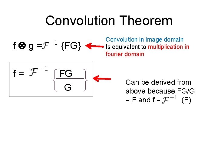 Convolution Theorem f g= {FG} f= FG G Convolution in image domain Is equivalent