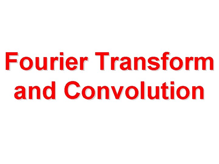 Fourier Transform and Convolution 