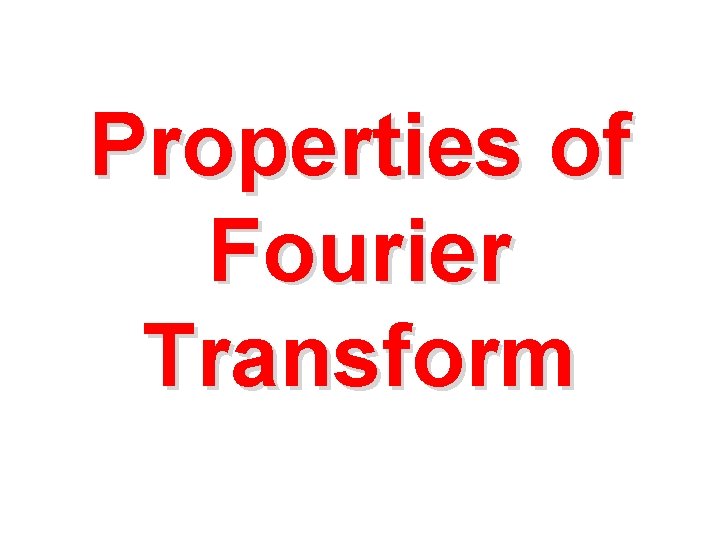 Properties of Fourier Transform 