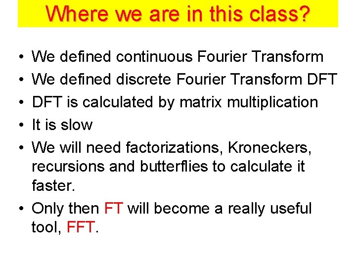 Where we are in this class? • • • We defined continuous Fourier Transform