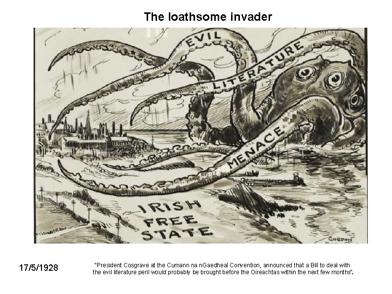 The loathsome invader 17/5/1928 "President Cosgrave at the Cumann na n. Gaedheal Convention, announced