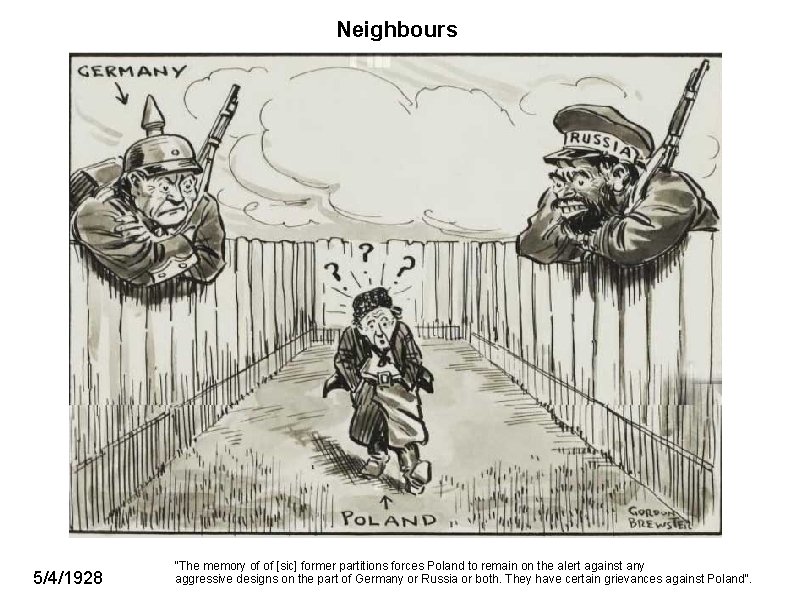 Neighbours 5/4/1928 "The memory of of [sic] former partitions forces Poland to remain on
