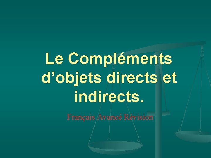 Le Compléments d’objets directs et indirects. Français Avancé Révision 