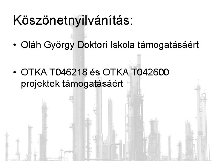 Köszönetnyilvánítás: • Oláh György Doktori Iskola támogatásáért • OTKA T 046218 és OTKA T