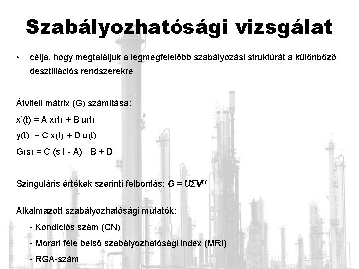 Szabályozhatósági vizsgálat • célja, hogy megtaláljuk a legmegfelelőbb szabályozási struktúrát a különböző desztillációs rendszerekre