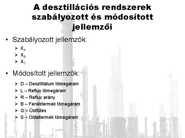 A desztillációs rendszerek szabályozott és módosított jellemzői • Szabályozott jellemzők: Ø XA Ø XB