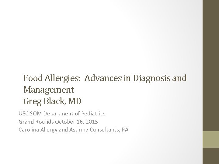 Food Allergies: Advances in Diagnosis and Management Greg Black, MD USC SOM Department of