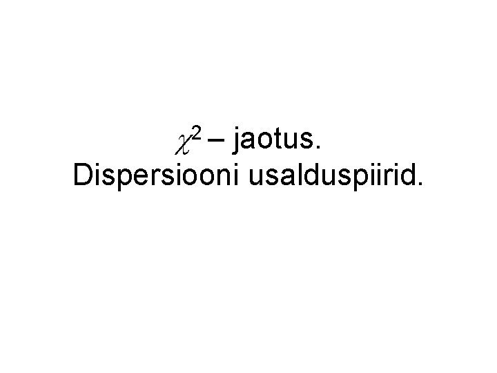  2 – jaotus. Dispersiooni usalduspiirid. 