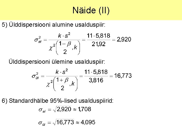 Näide (II) 5) Ülddispersiooni alumine usalduspiir: Ülddispersiooni ülemine usalduspiir: 6) Standardhälbe 95%-lised usalduspiirid: 