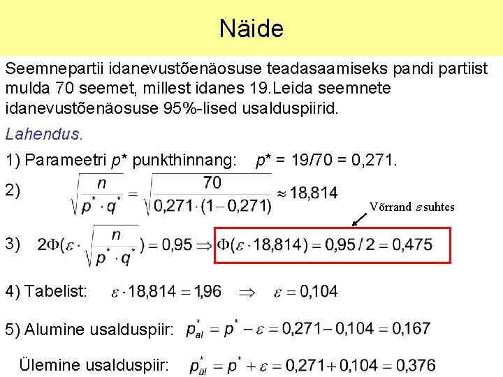 Näide Seemnepartii idanevustõenäosuse teadasaamiseks pandi partiist mulda 70 seemet, millest idanes 19. Leida seemnete