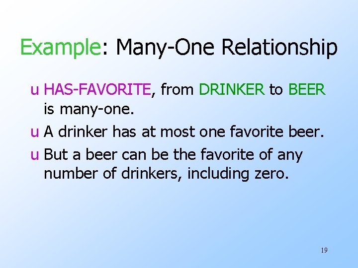 Example: Many-One Relationship u HAS-FAVORITE, from DRINKER to BEER is many-one. u A drinker