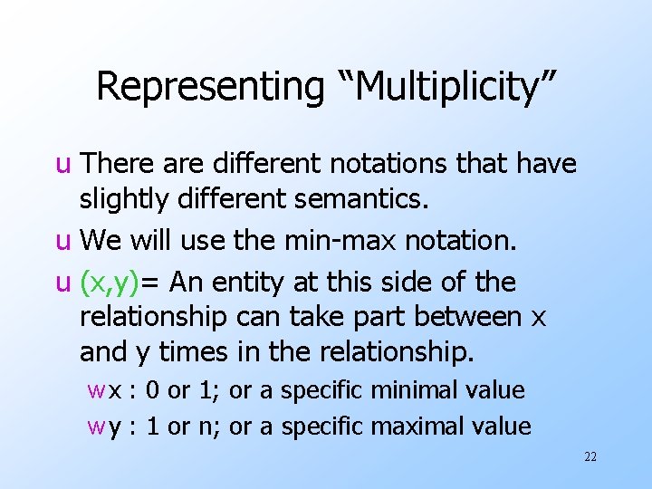 Representing “Multiplicity” u There are different notations that have slightly different semantics. u We