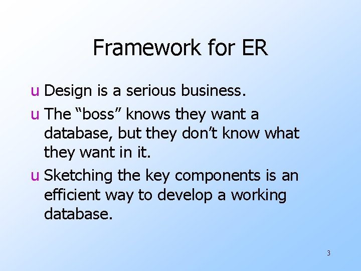 Framework for ER u Design is a serious business. u The “boss” knows they