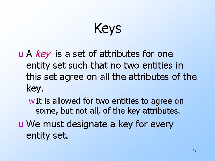 Keys u A key is a set of attributes for one entity set such