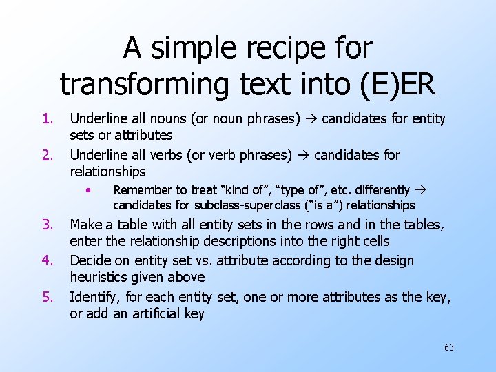 A simple recipe for transforming text into (E)ER 1. 2. Underline all nouns (or