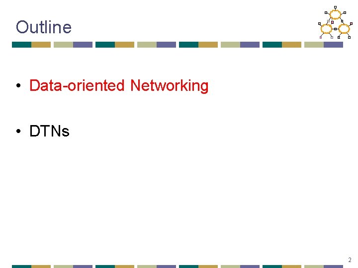 Outline • Data-oriented Networking • DTNs 2 