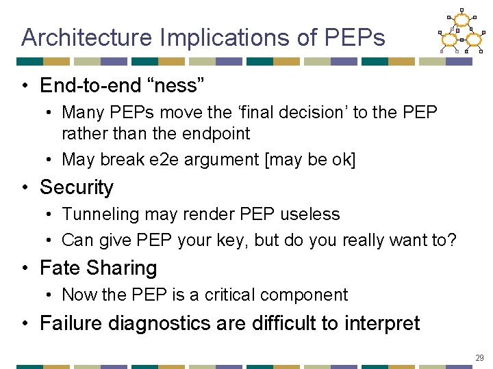 Architecture Implications of PEPs • End-to-end “ness” • Many PEPs move the ‘final decision’