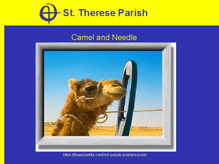 St. Therese Parish Camel and Needle https: //thepoisedlife. com/rich-people-problem-poise/ 