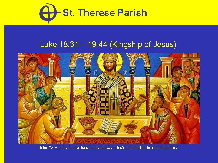 St. Therese Parish Luke 18: 31 – 19: 44 (Kingship of Jesus) https: //www.