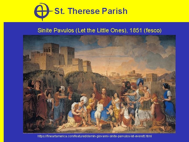 St. Therese Parish Sinite Pavulos (Let the Little Ones), 1851 (fesco) https: //fineartamerica. com/featured/demin-giovanni-sinite-parvulos-let-everett.