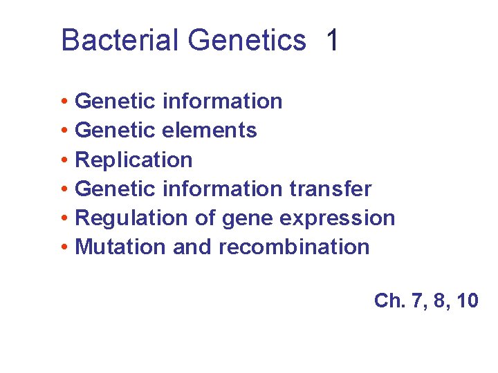 Bacterial Genetics 1 • Genetic information • Genetic elements • Replication • Genetic information