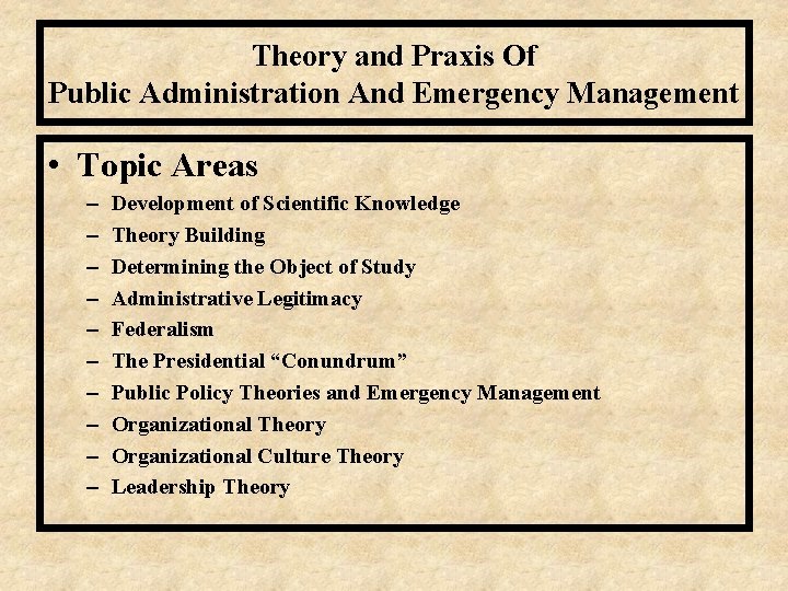 Theory and Praxis Of Public Administration And Emergency Management • Topic Areas – –