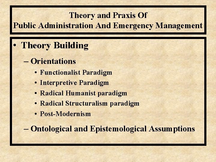 Theory and Praxis Of Public Administration And Emergency Management • Theory Building – Orientations