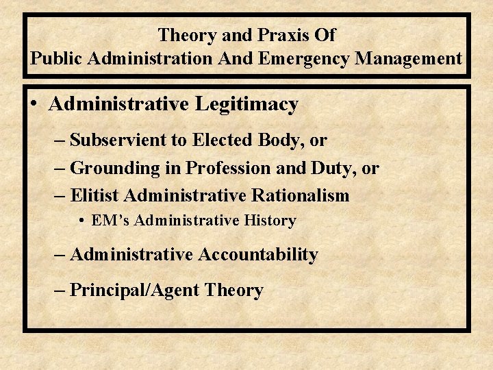 Theory and Praxis Of Public Administration And Emergency Management • Administrative Legitimacy – Subservient