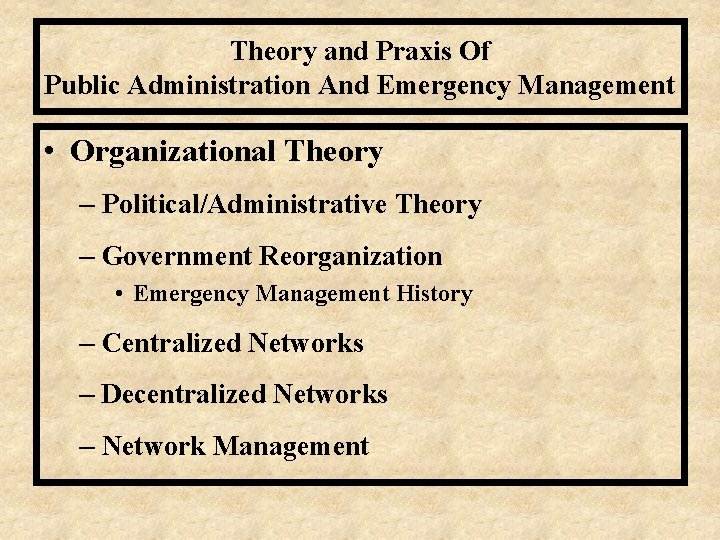 Theory and Praxis Of Public Administration And Emergency Management • Organizational Theory – Political/Administrative