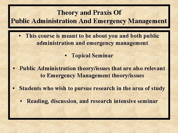 Theory and Praxis Of Public Administration And Emergency Management • This course is meant