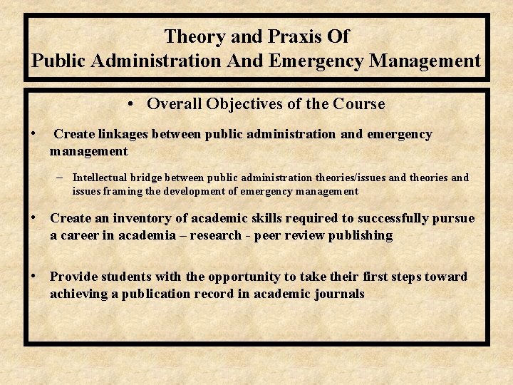 Theory and Praxis Of Public Administration And Emergency Management • Overall Objectives of the