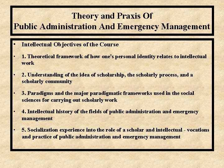 Theory and Praxis Of Public Administration And Emergency Management • Intellectual Objectives of the